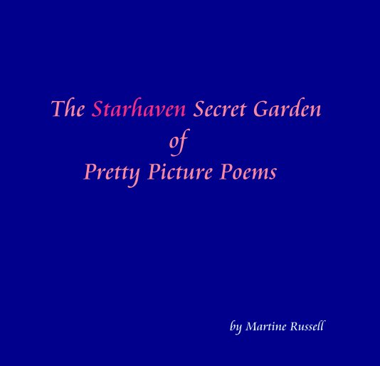 View The Starhaven Secret Garden of Pretty Picture Poems by Martine Russell