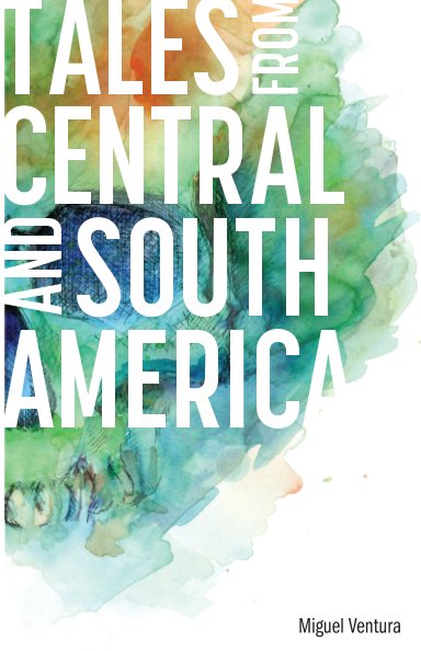 View Tales From Central And South America by Miguel Ventura