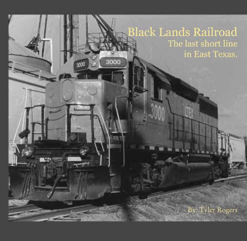 View Black Lands Railroad      The last short line       in East Texas. by By: Tyler Rogers