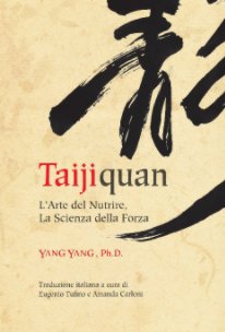 Il Taijiquan: Arte del nutrire, Scienza della forza book cover