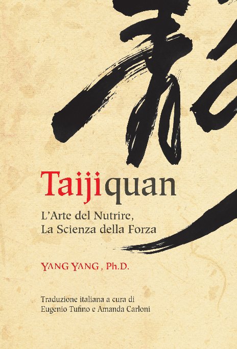 Visualizza Il Taijiquan: Arte del nutrire, Scienza della forza di Yang Yang