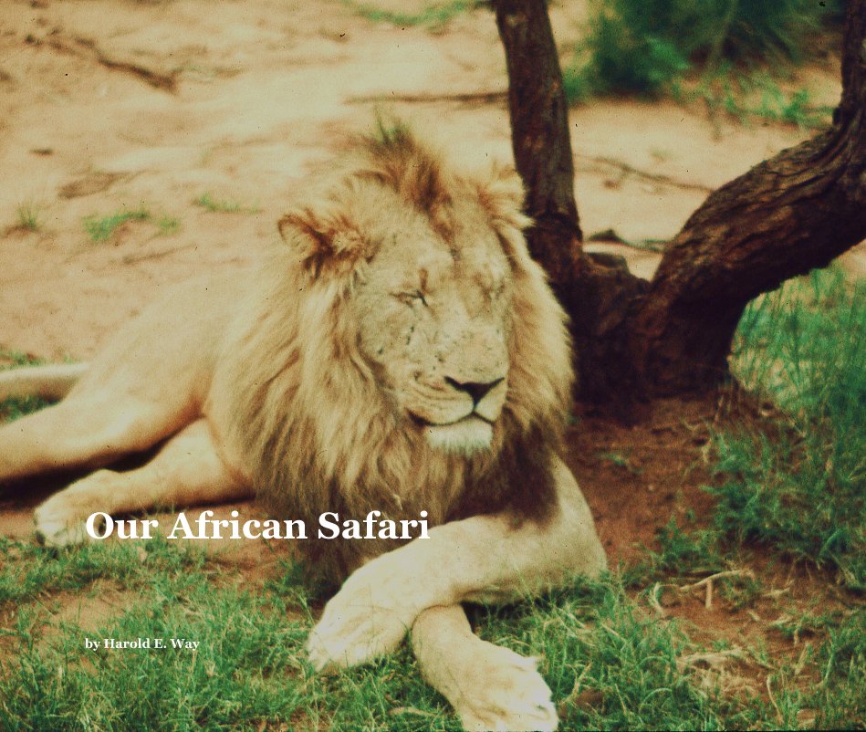 View Our African Safari by Harold E. Way