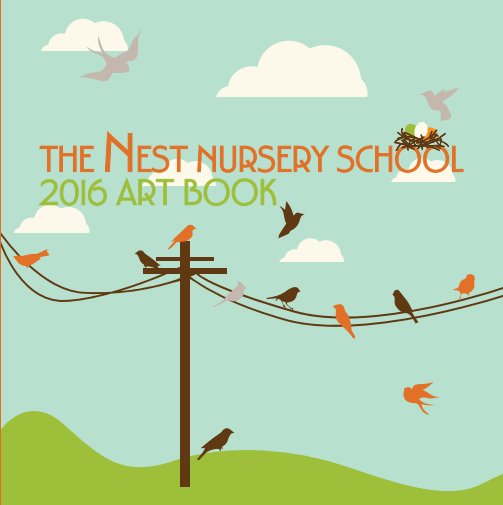 The Nest Nursery School Art Book 2016, Hardcover Edition by Amy D'Unger