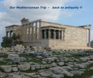 Our Mediterranean Trip - back to antiquity !! book cover