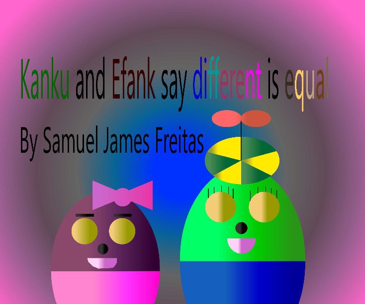 View Kanku and Efank say different is equal by Samuel Freitas