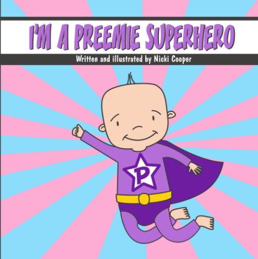 View I'm a Preemie Superhero by Nicki Cooper