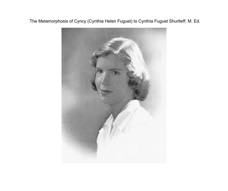 Ver The Metamorphosis of Cyncy (Cynthia Helen Fuguet) to Cynthia Fuguet Shurtleff, M. Ed. por Unknown Author