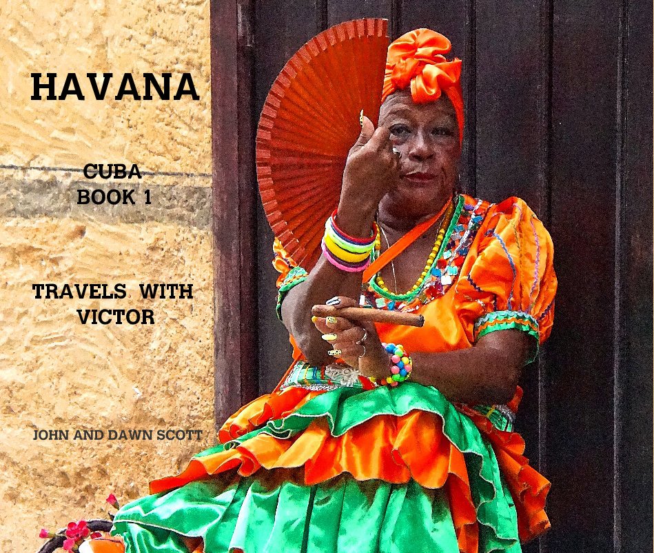 View HAVANA CUBA BOOK 1 TRAVELS WITH VICTOR by JOHN AND DAWN SCOTT