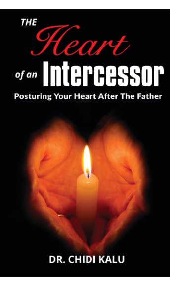 View The Heart of an Intercessor by Dr. Chidi Kalu