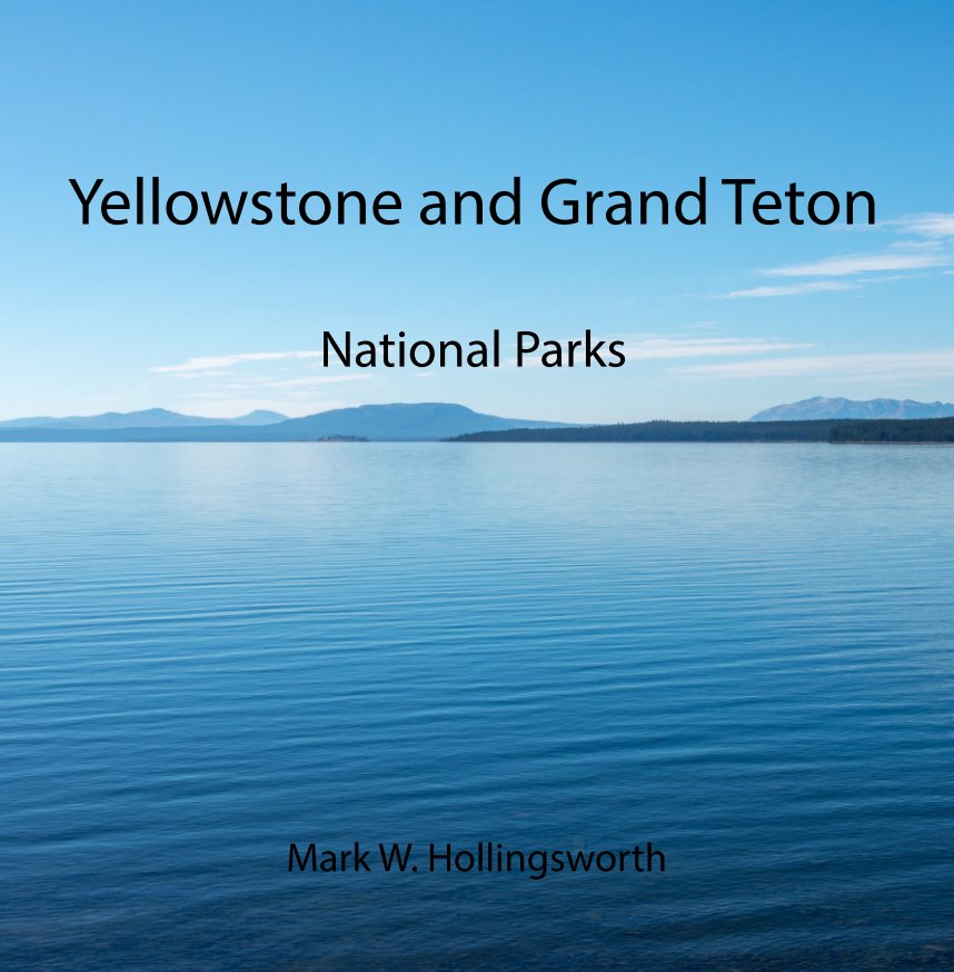 View Yellowstone and Grand Teton by Mark W. Hollingsworth