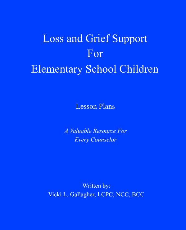 Ver Loss and Grief Support for Elementary School Children por Vicki L. Gallagher LCPC NCC BCC