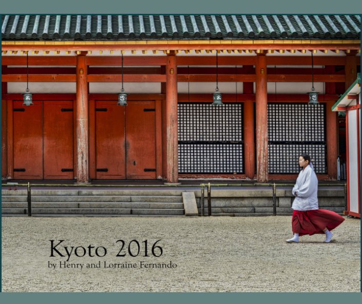 View Kyoto 2016 by Henry and Lorraine Fernando