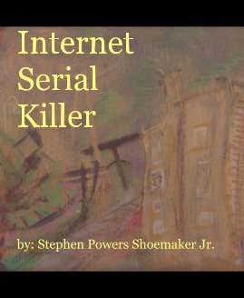 Internet Serial Killer by: Stephen Powers Shoemaker Jr. book cover