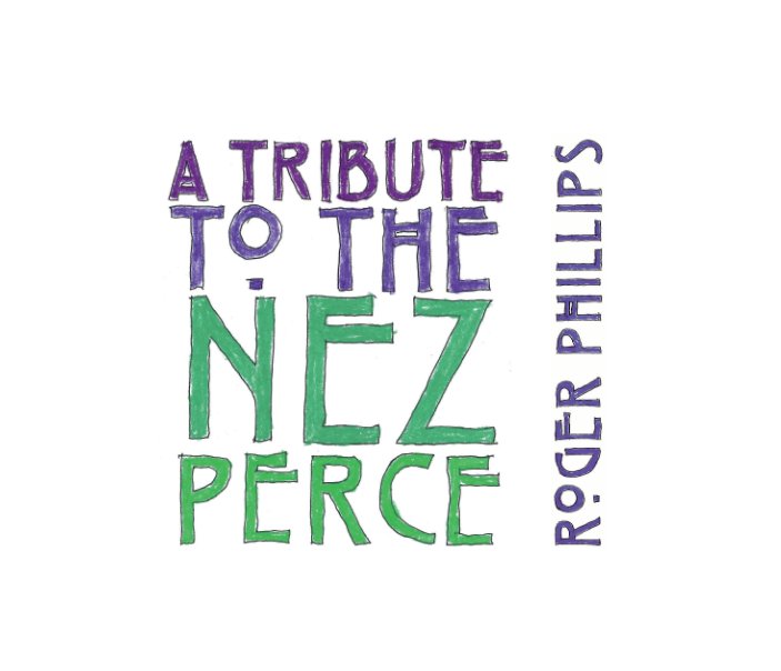 View A Tribute to The Nez Perce by Roger Phillips