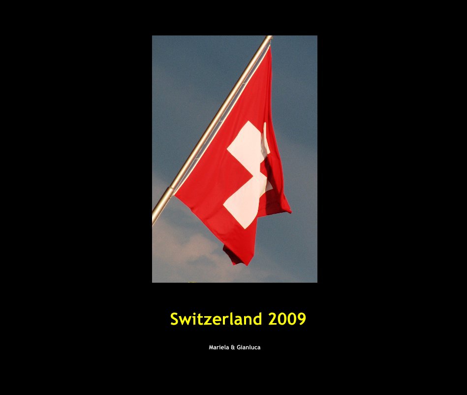 View Switzerland 2009 by Mariela & Gianluca