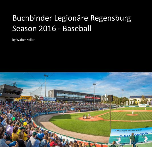 View Buchbinder Legionäre Regensburg Season 2016 - Baseball by Walter Keller