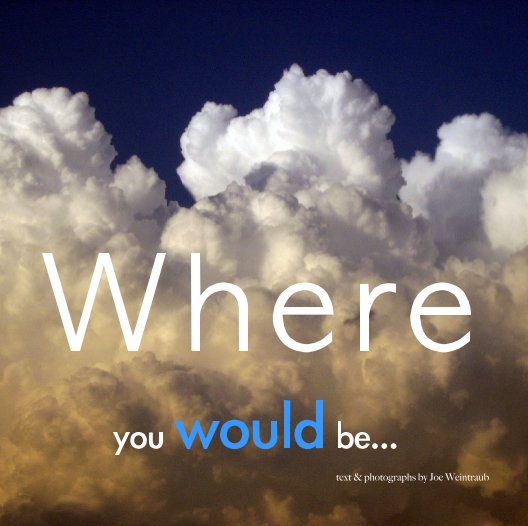 Ver WHERE you would be... por Joe W.