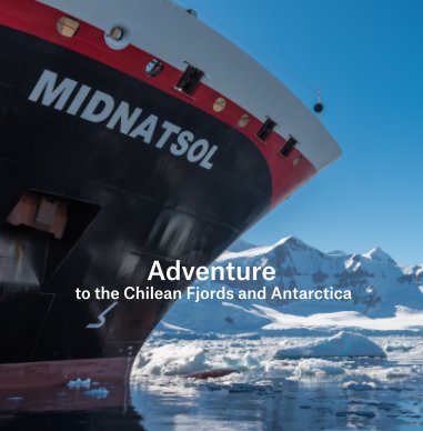 MIDNATSOL_24 NOV-07 DEC 2016_ Adventure the Chilean Fjords and Antarctica book cover