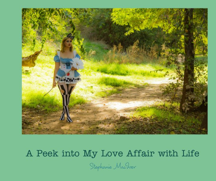 View A Peek into My Love Affair with Life by Stephanie MacIver