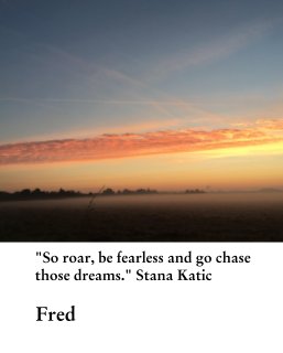 "So roar, be fearless and go chase those dreams." Stana Katic book cover