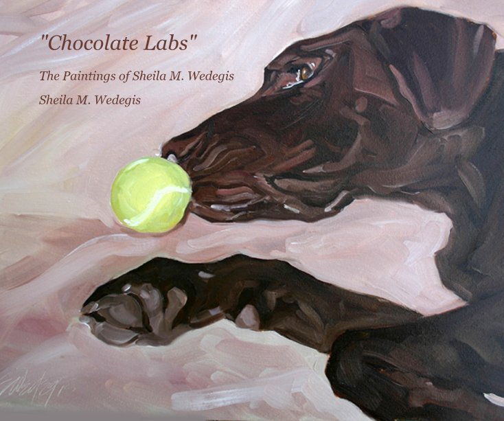 Ver "Chocolate Labs" por Sheila M. Wedegis
