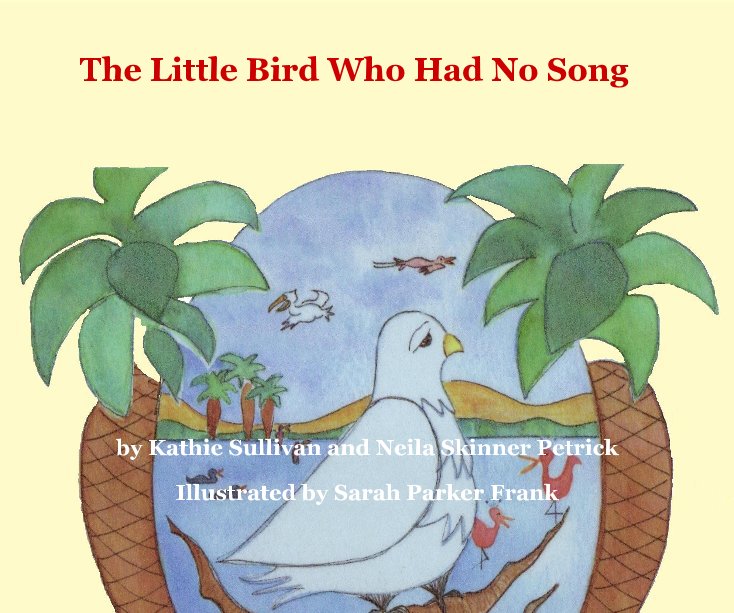 Ver The Little Bird Who Had No Song por Illustrated by Sarah Parker Frank