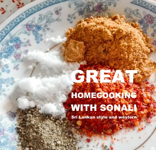View HOMECOOKING WITH SONALI Sri Lankan style and western by Sonali Lopis