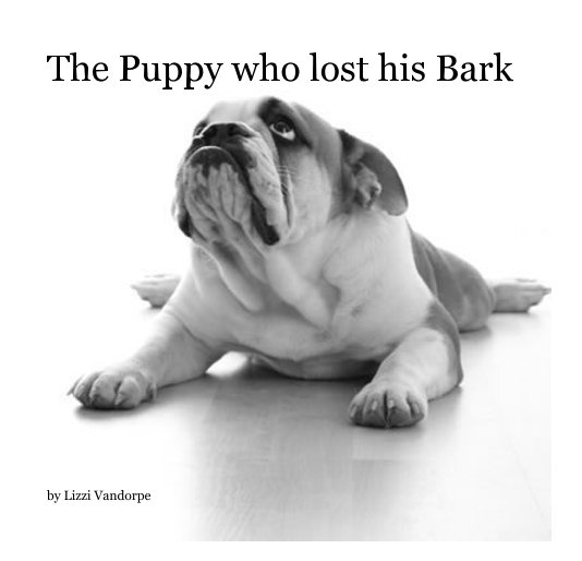 View The Puppy who lost his Bark by Lizzi Vandorpe