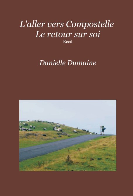 View L'aller vers Compostelle Le retour sur soi by Danielle Dumaine