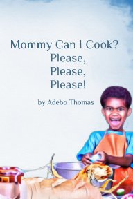 Mommy can I cook? Please, Please, Please!!! book cover