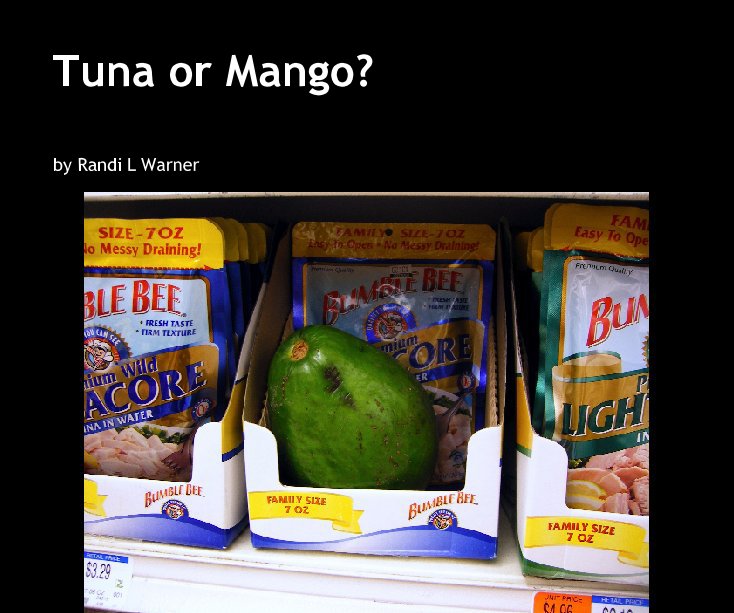 View Tuna or Mango? by Randi Boice