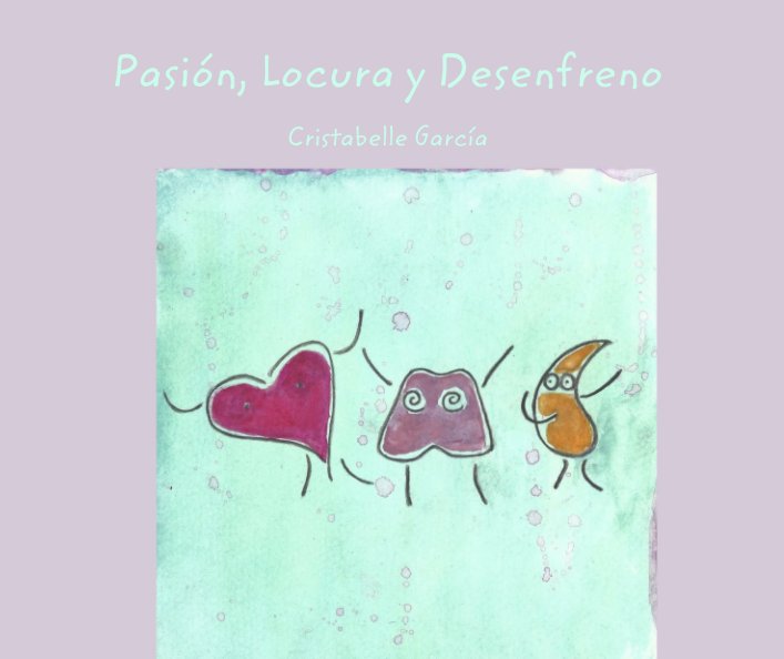 Ver Pasión, Locura y Desenfreno por Cristabelle García