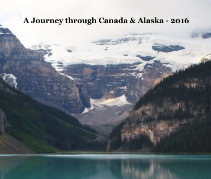 A Journey through Canada & Alaska - 2016 book cover
