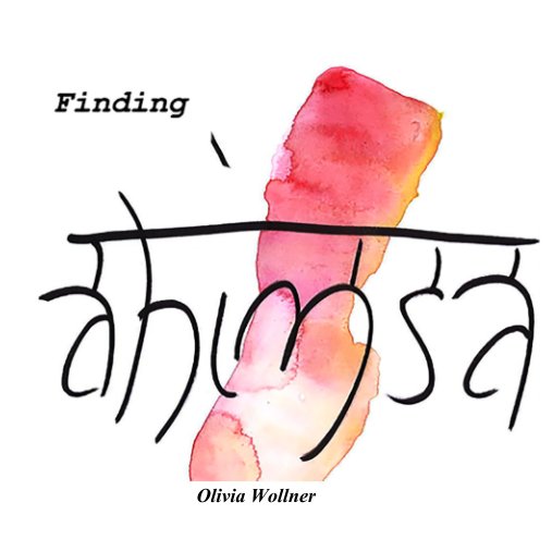 View Finding Ahimsa by Olivia Wollner