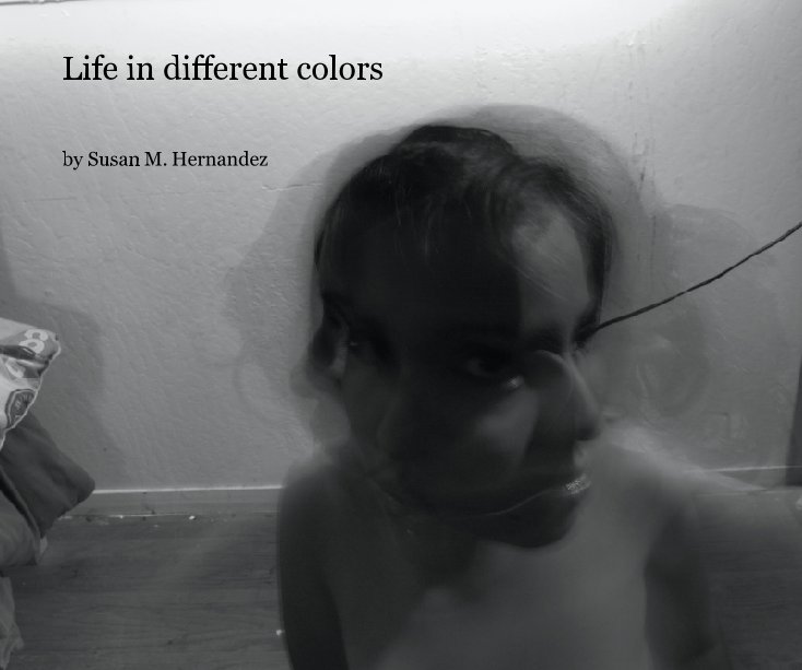 Ver Life in different colors por Susan M. Munoz