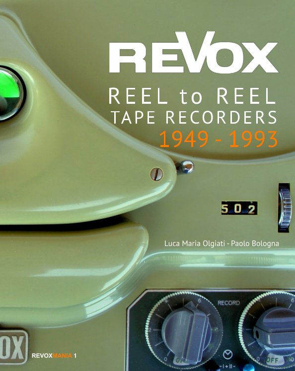 Bekijk ReVox Reel to Reel Tape Recordes 1949-1993 (std ed.) op Luca M. Olgiati, Paolo Bologna