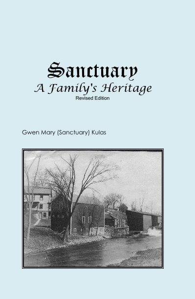 View Sanctuary A Family's Heritage Revised Edition by Gwen Mary (Sanctuary) Kulas