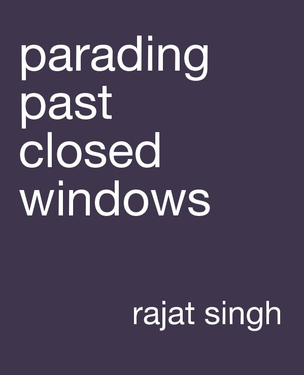 View Parading Past Closed Windows by Rajat Singh