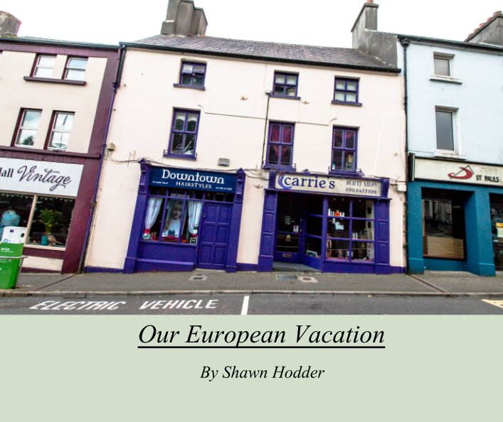 View Our European Vacation by Shawn A Hodder