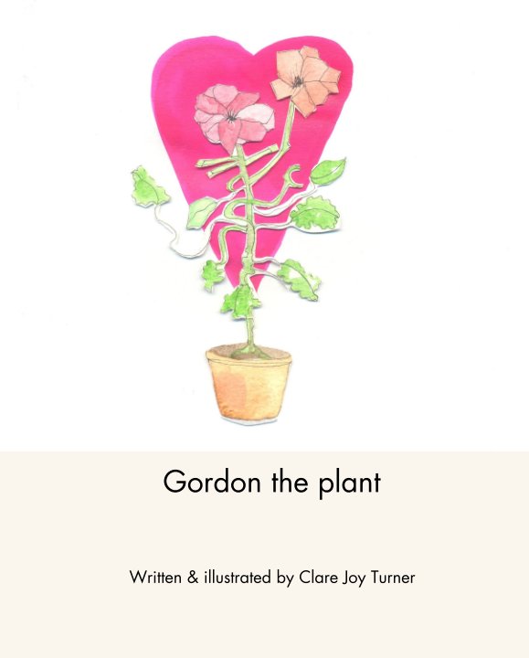 View Gordon the plant by Written & illustrated by Clare Joy Turner