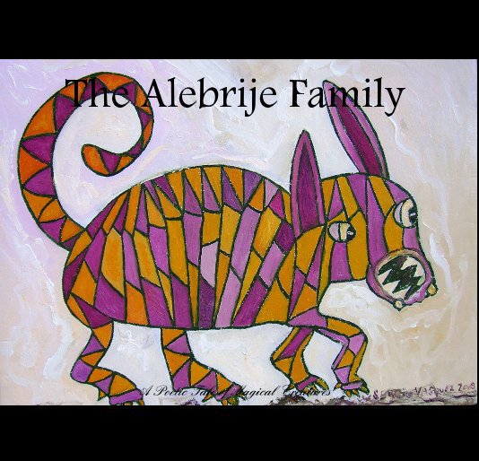 View The Alebrije Family by Art by Sergio Vasquez Poems by Donald Ferguson