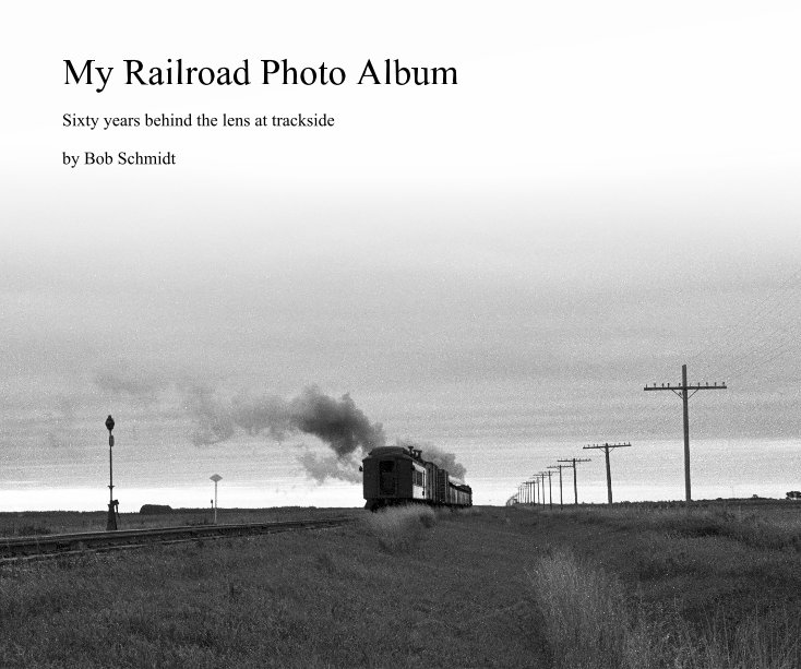 Ver My Railroad Photo Album por Bob Schmidt