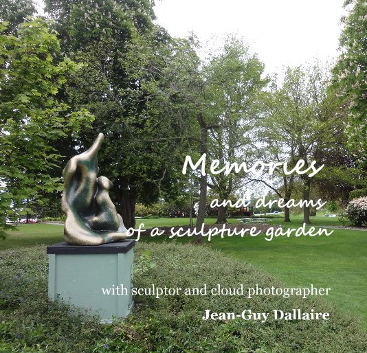View Memories and dreams of a sculpture garden by Jean-Guy Dallaire