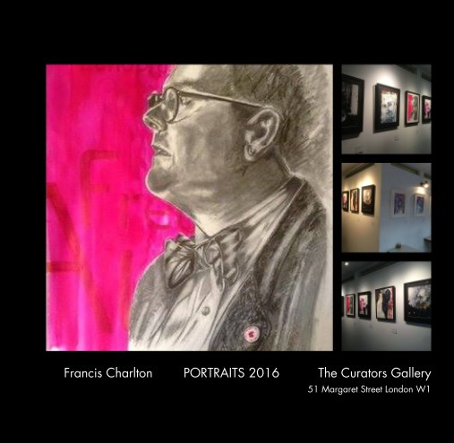 Visualizza Francis Charlton        PORTRAITS 2016          The Curators Gallery   51 Margaret Street London W1 di Francis Charlton