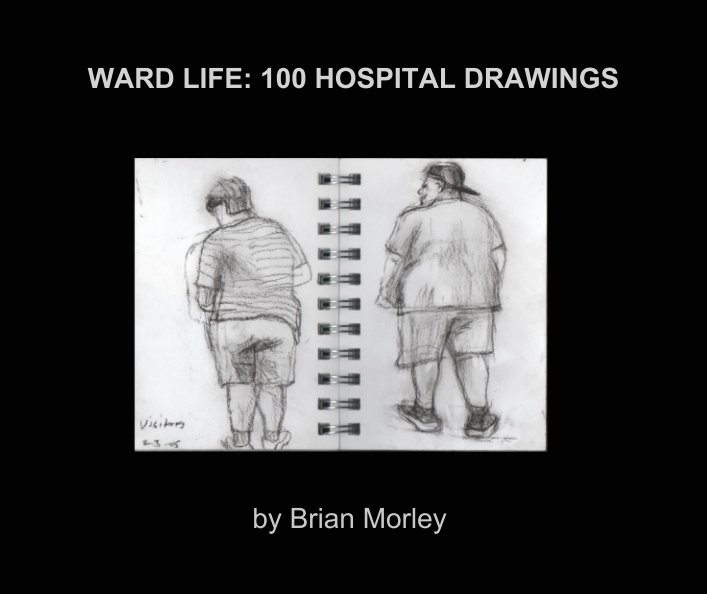 View WARD LIFE: 100 HOSPITAL DRAWINGS by Brian Morley