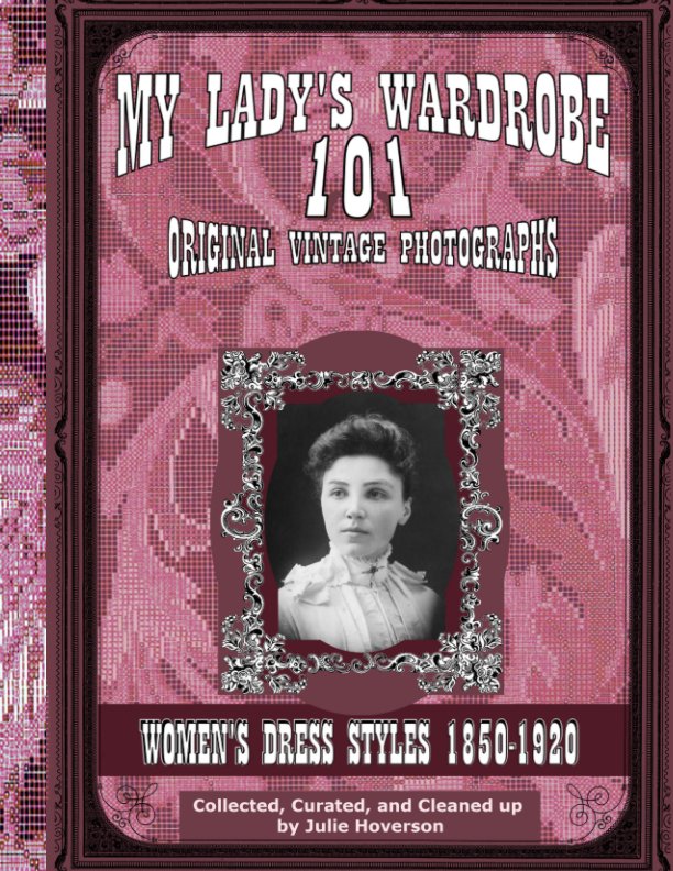 View My Lady's Wardrobe (Volume 1)
101 Original Vintage Photographs by Julie Hoverson