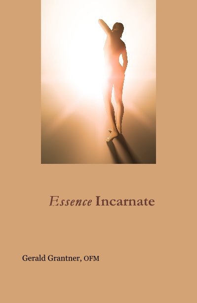 View Essence Incarnate by Gerald Grantner, OFM