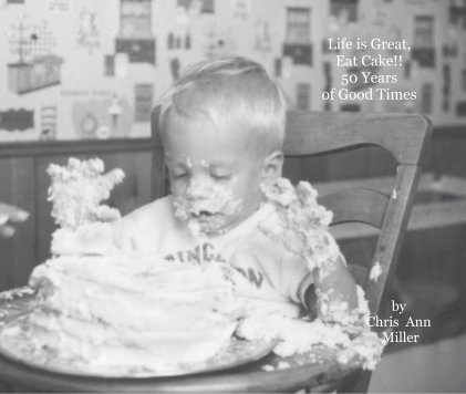 Life is Great, Eat Cake!! 50 Years of Good Times book cover