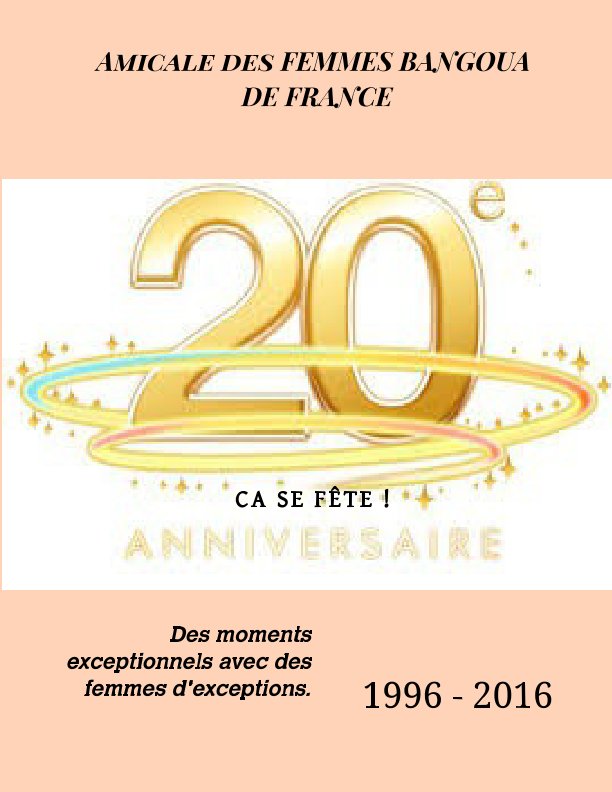 View LES FEMMES BANGOUA DE FRANCE
20 ANS , CA SE FETE 
1996 - 2016 by PEGANG Caroline