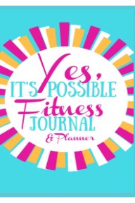 Yes, It's Possible Fitness Journal & Planner book cover